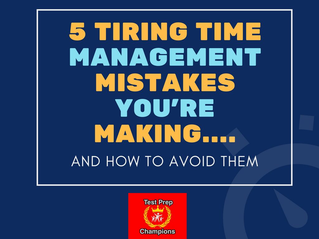 5 Tiring Time Management Mistakes You’re Making…And How to Avoid Them