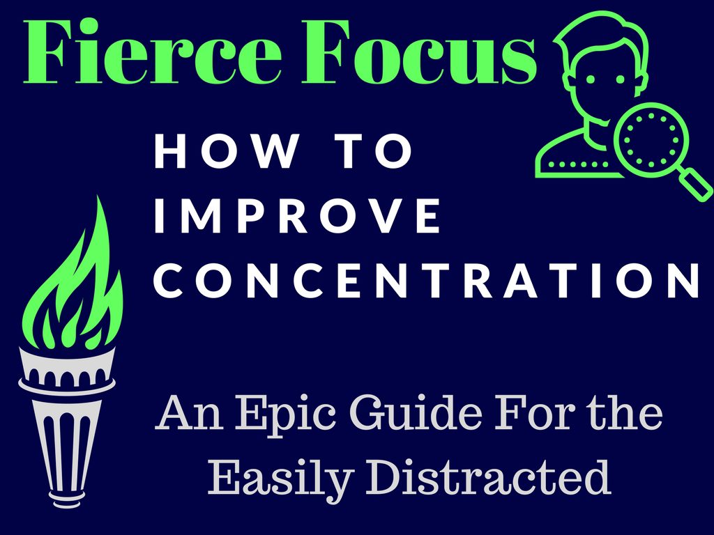 Fierce Focus: How to Improve Concentration…An Epic Guide for the Easily Distracted